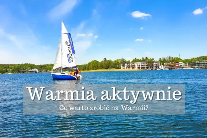 Najciekawsze atrakcje Warmii i Mazur - Co robić na Mazurach?