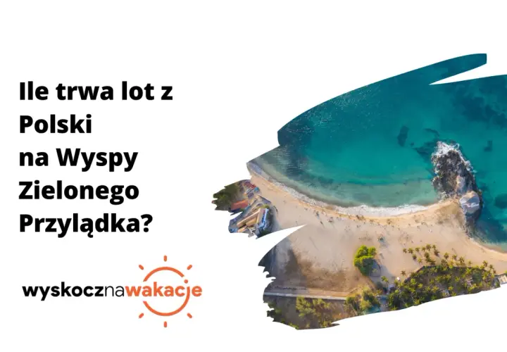Jak długo trwa lot na wyspę Zielonego Przylądka z Polski?