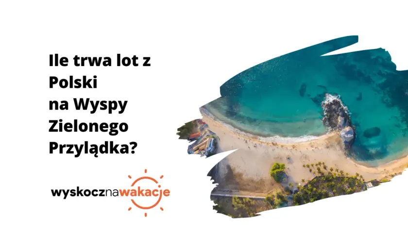 Jak długo trwa lot na wyspę Zielonego Przylądka z Polski?