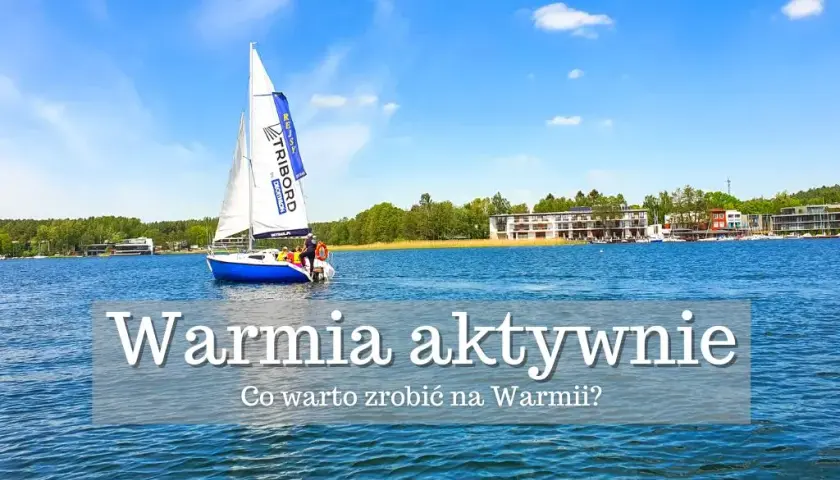 Najciekawsze atrakcje Warmii i Mazur - Co robić na Mazurach?